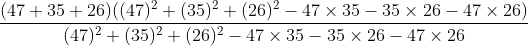 \frac{(47+35+26)((47)^{2}+(35)^{2}+(26)^{2}-47\times 35-35\times 26-47\times 26)}{(47)^{2}+(35)^{2}+(26)^{2}-47\times 35-35\times 26-47\times 26}